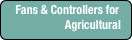 Fans & Controllers for Agricultural